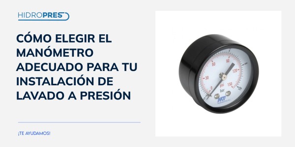 Cómo elegir el manómetro adecuado para tu instalación de lavado a presión