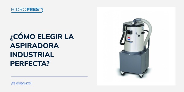¿Cómo elegir la aspiradora industrial perfecta?